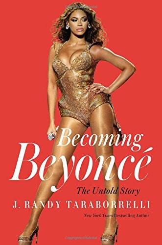 Becoming Beyoncé: The Untold Story | J. Randy Taraborrelli