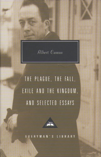 The Plague, The Fall, Exile and The Kingdom and Selected Essays: Everyman's Library Contemporary Classics | Albert Camus