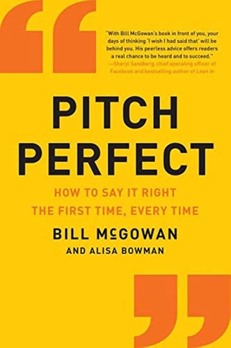 Pitch Perfect: How to Say It Right the First Time, Every Time | Bill McGowan