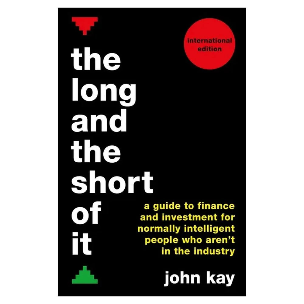 The Long and the Short of It: A Guide to Finance and Investment for Normally Intelligent People Who Aren't in the Industry (International Edition)
