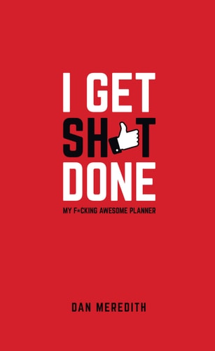 I Get Sh*t Done: My F*cking Awesome Planner