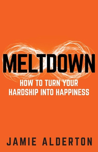 Meltdown: How to turn your hardship into happiness by Jamie Alderton