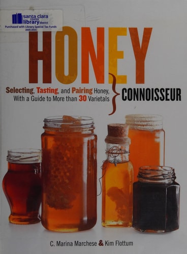 Honey Connoisseur: Selecting, Tasting, and Pairing Honey, With a Guide to More Than 30 Varietals by C. Marina Marchese & Kim Flottum