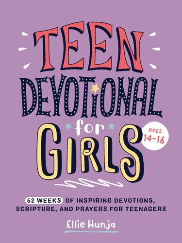 Teen Devotional for Girls: 52 Weeks of Inspiring Devotions, Scripture, and Prayers for Teenagers by Ellie Hunja