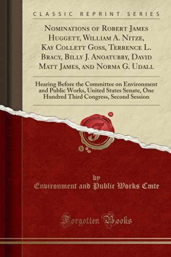 Nominations of Robert James Huggett, William A. Nitze, Kay Collett Goss, Terrence L. Bracy, Billy J. Anoatubby, David Matt James, and Norma G. Udall Hearing Before the Committee on Environment and Public Works, United States Senate, One Hundred Third Con