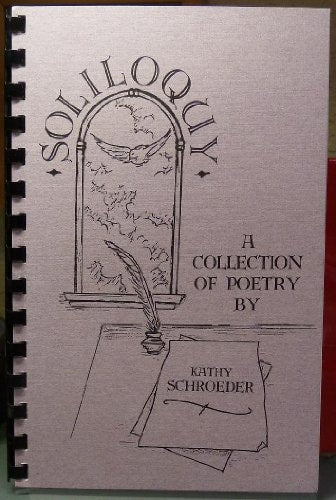 Soliloquy: A collection of poetry by Kathy Schroeder