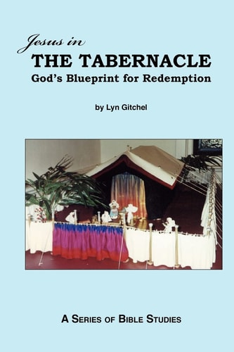 Jesus in the Tabernacle: God's Blueprint for Redemption | Lyn Gitchel
