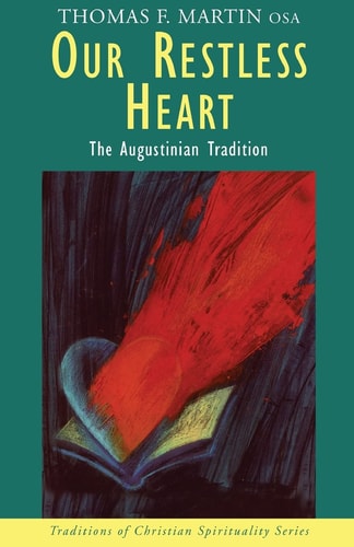 Our Restless Heart: The Augustinian Tradition (Traditions Of Christian Spirituality) by Thomas F. Martin