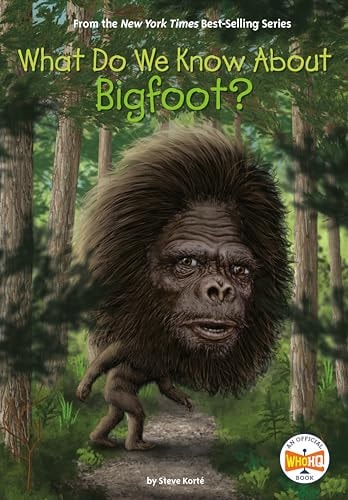 What Do We Know About Bigfoot: A WhoHQ Book | Steve Korté