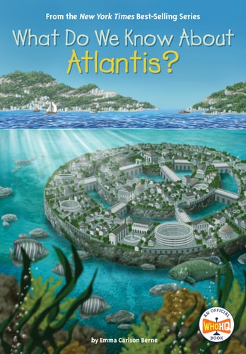 What Do We Know About Atlantis? by Emma Carlson Berne | Who HQ Book