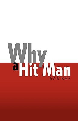 Book cover of 'Why a Hit Man' by Bob Kay with a red and white design.