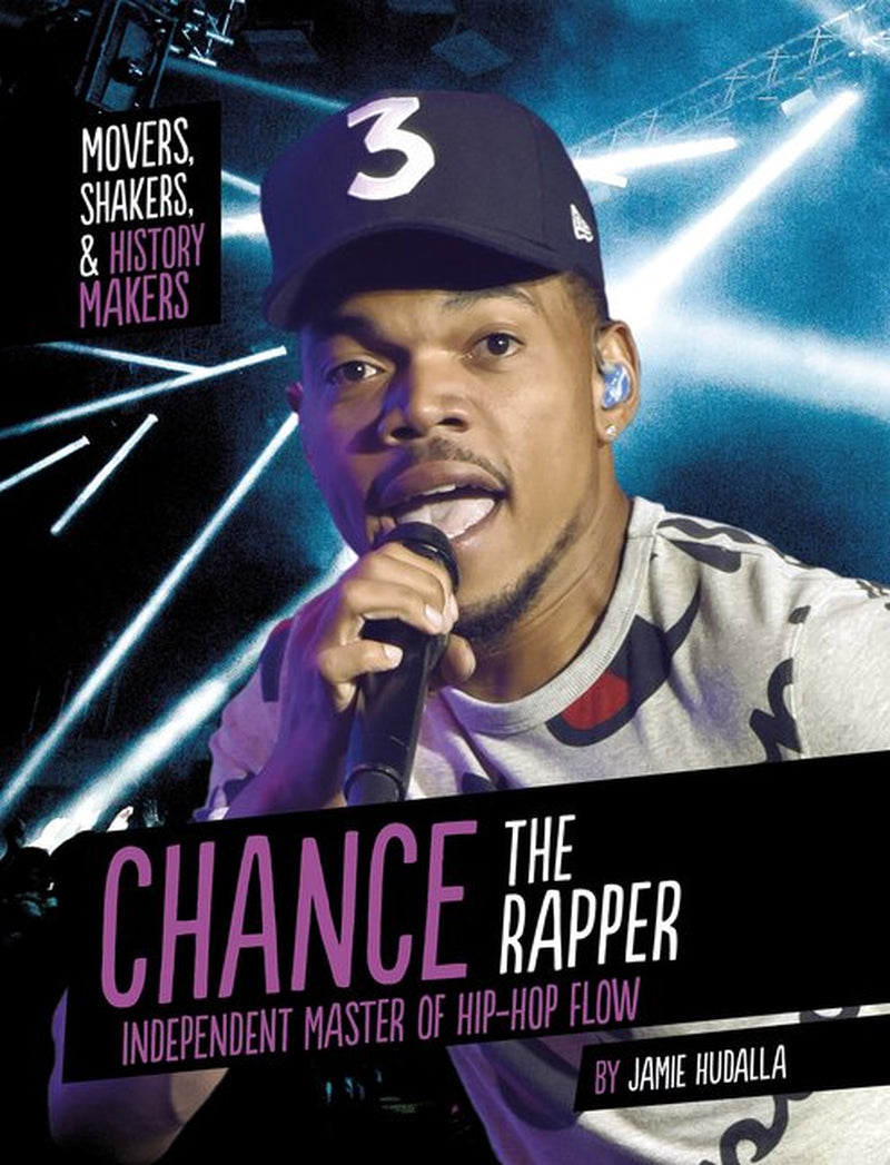 Chance the Rapper: Independent Master of Hip-Hop Flow (Movers, Shakers & History Makers)