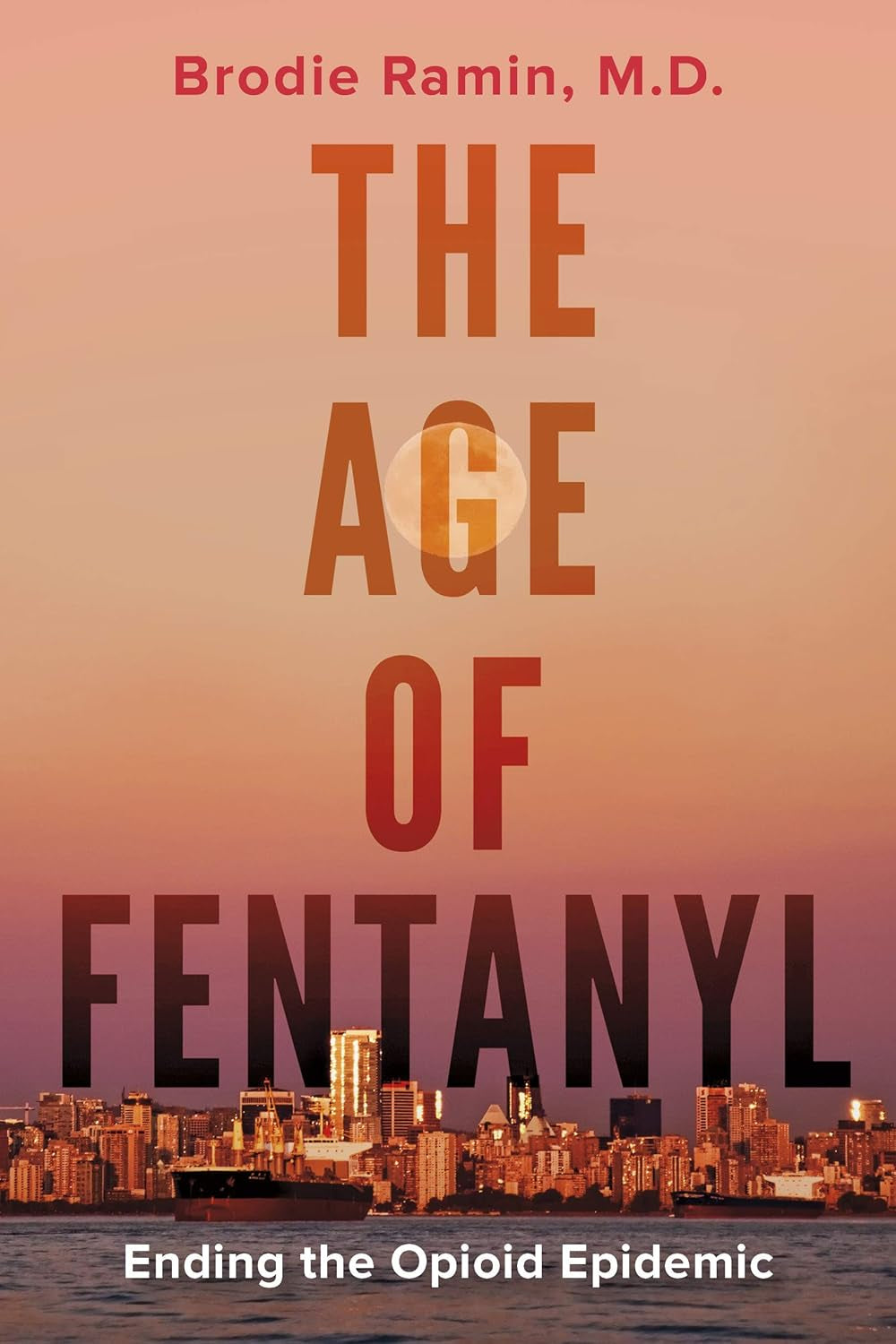 The Age of Fentanyl: Ending the Opioid Epidemic by Brodie Ramin