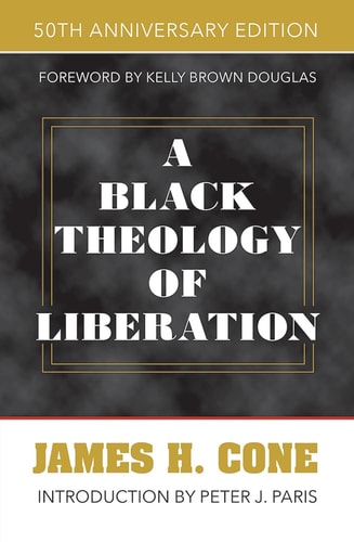 A Black Theology of Liberation: 50th Anniversary Edition | James Cone