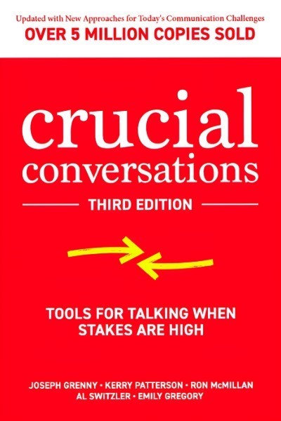 Crucial Conversations: Tools for Talking When Stakes are High