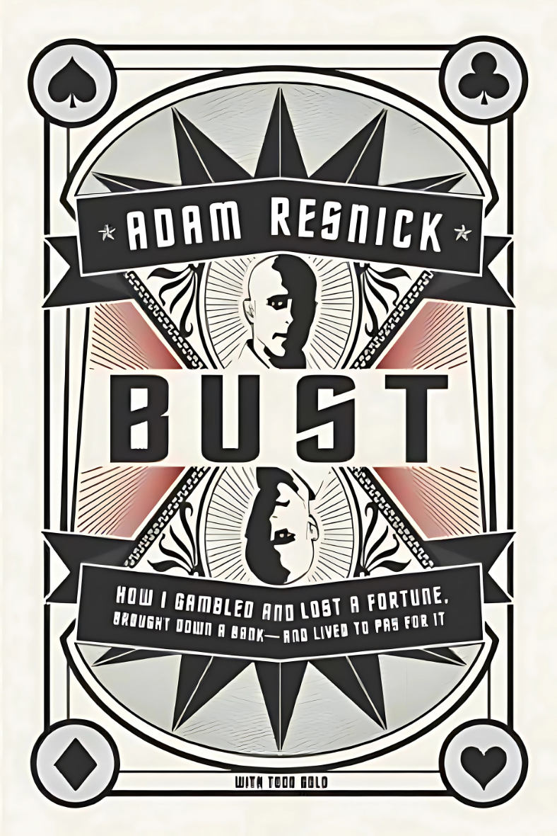 Bust: How I Gambled and Lost a Fortune by Adam B. Resnick W/ Todd Gold