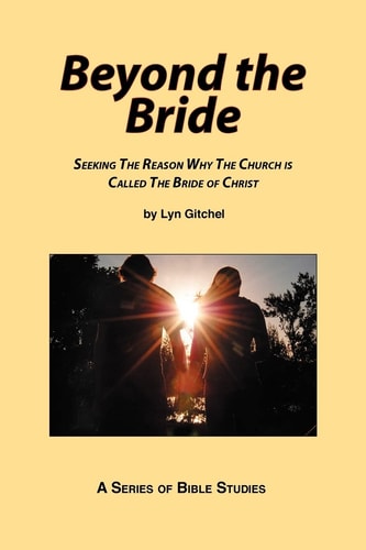 Beyond the Bride: Seeking the Reason why the Church is Called the Bride of Christ | Lyn Gitchel