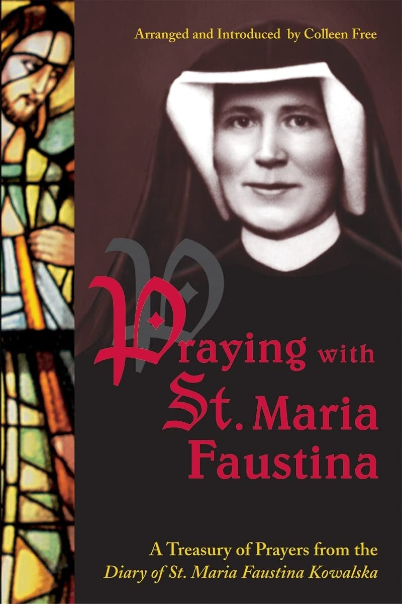 Praying with St. Maria Faustina: Prayers of St. Maria Faustina Kowalska