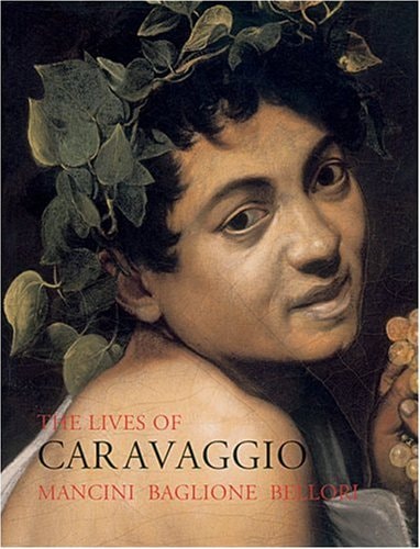 The Lives of Caravaggio: Lives of the Artists Series | Giorgio Mancini, Giovanni Baglione & Giovanni Pietro Bellori