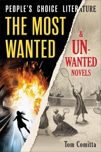 Book cover of 'The Most Wanted & Unwanted Novels' by Tom Comitta with fiery and vintage elements.