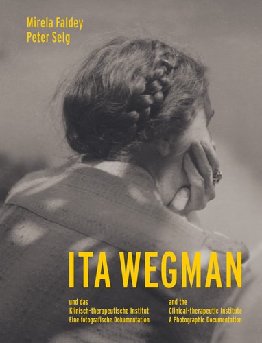 Ita Wegman and the Clinical Therapeutic Institute: A Photographic Documentation | Mirela Faldey & Peter Selg