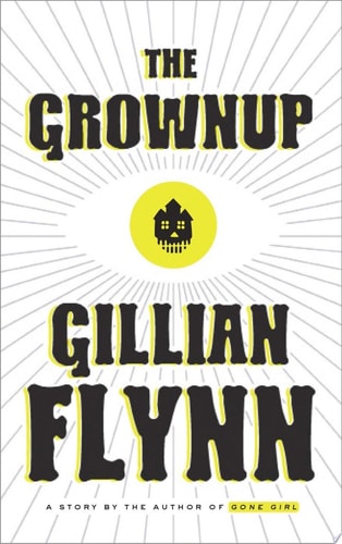 The Grownup: A Story by the Author of Gone Girl | Gillian Flynn