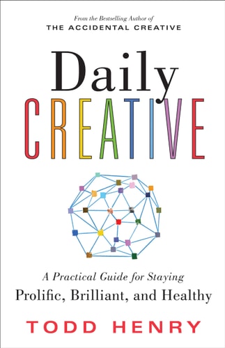 Daily Creative: Find Your Inspiration to Spark Creative Energy and Fight Burnout by Todd Henry