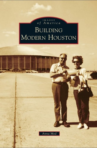 Building Modern Houston: History of America | Anna Mod