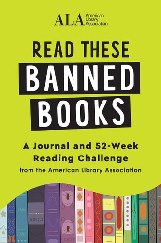 Read These Banned Books: A Journal and 52-Week Reading Challenge from the American Library Association (Graduation Gift for Readers, Book Lovers, and English Majors) by American Library Association (ALA)