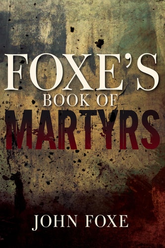 Foxe's Book of Martyrs by John Foxe