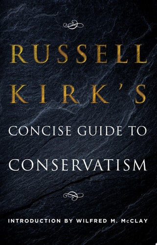 Russell Kirk's Concise Guide to Conservatism by Russell Kirk