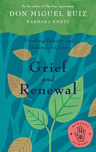 Book cover of 'Grief and Renewal: Finding Beauty and Balance in Loss' by Don Miguel Ruiz and Barbara Emrys, featuring green leaves on a blue background.