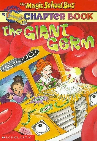 Giant Germ (Rise and Shine) (The Magic School Bus, A Science Chapter Book) by Eva Moore & Joanna Cole
