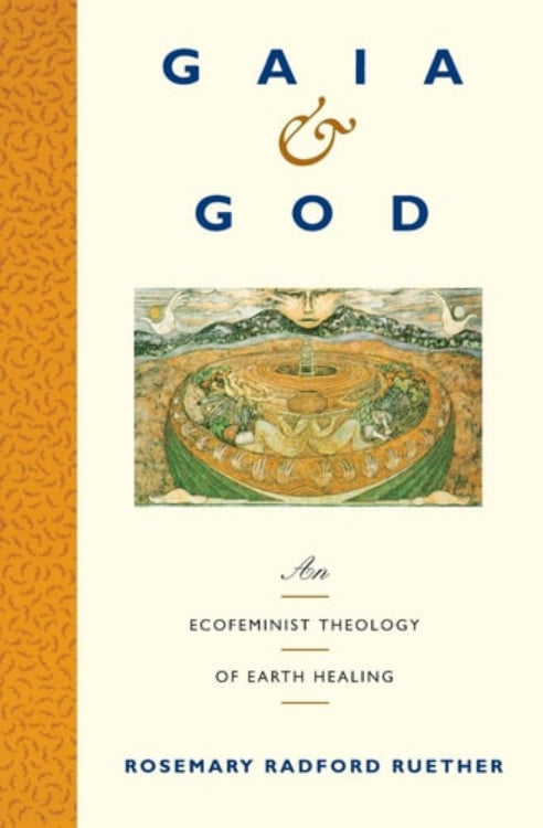 Cover of the book 'Gaia and God' by Rosemary Radford Ruether featuring a artwork with a earthy color palette.