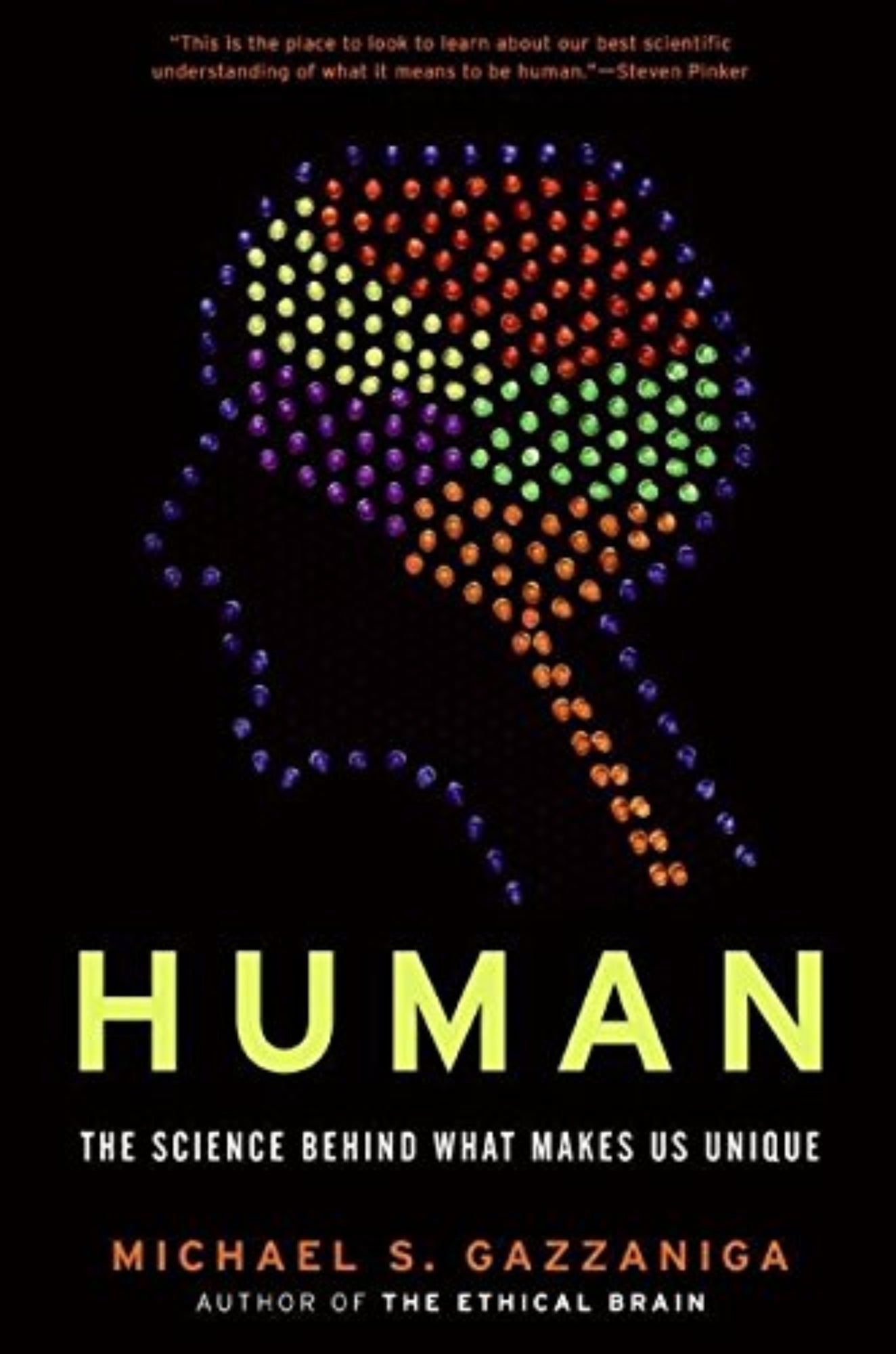 This image features the cover of the book "Human: The Science Behind What Makes Us Unique" by Michael Gazzaniga. The cover design is striking, with a vivid, colorful dot pattern that seems to glow, forming a shape that loosely resembles a brain.