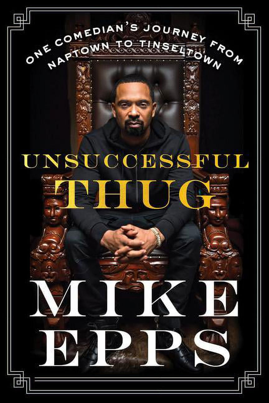 The cover of the book 'Unsuccessful Thug: One Comedian's Journey from Naptown to Tinseltown' by Mike Epps and features a black and white image of Mike Epps sitting in a chair with a title and author name below.