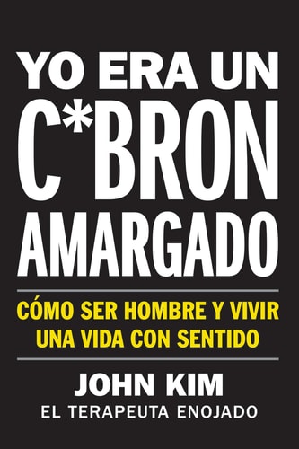 Book cover of "Yo Era Un C*bron Amargad" by John Kim with white text on a black background