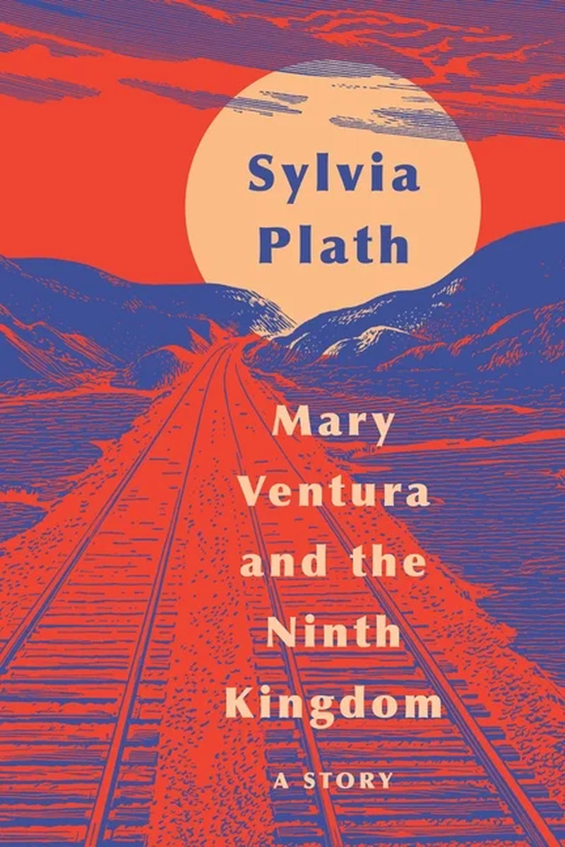 Book cover of 'Mary Ventura and the Ninth Kingdom' by Sylvia Plath featuring a red and blue abstract design with a silhouette of a woman against a sunset background.