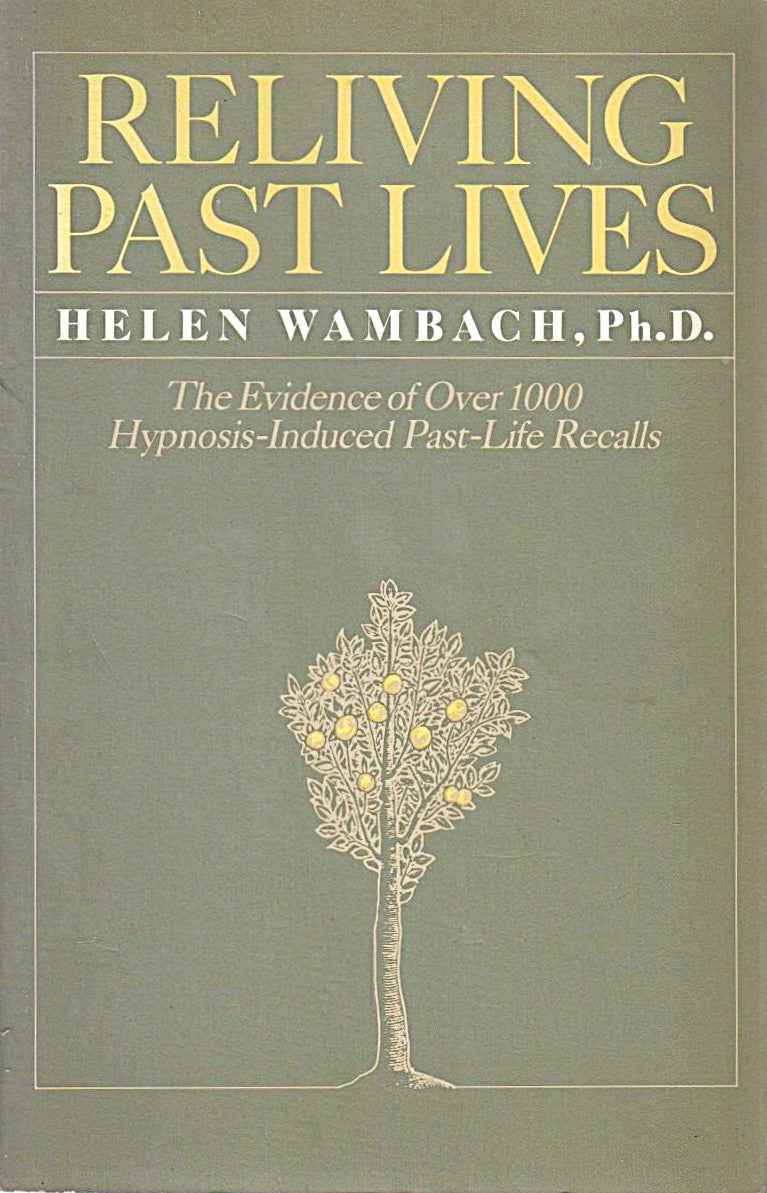 Reliving Past Lives: The Evidence Under Hypnosis by Helen Wambach