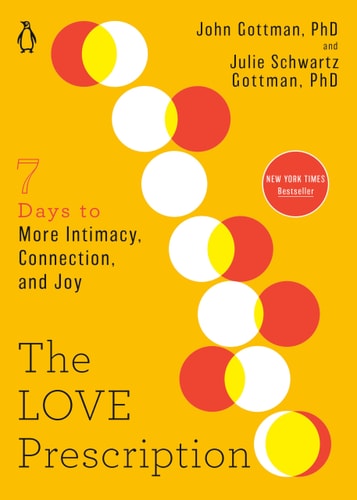 Book cover of 'The Love Prescription: Seven Days to More Intimacy, Connection, and Joy' by John Gottman, PhD, and Julie Schwartz Gottman, PhD, featuring red and yellow circles on a yellow background.