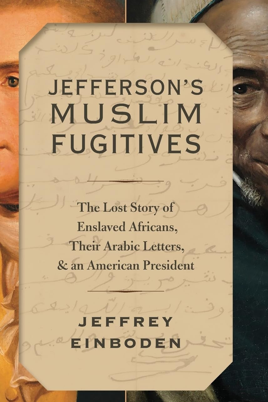 Book front cover of "Jefferson's Muslim Fugitives' by Jeffrey Einboden, featuring images of US President Thomas Jefferson and an Islamic American slave, with side-by-side portraits and book details in the center.