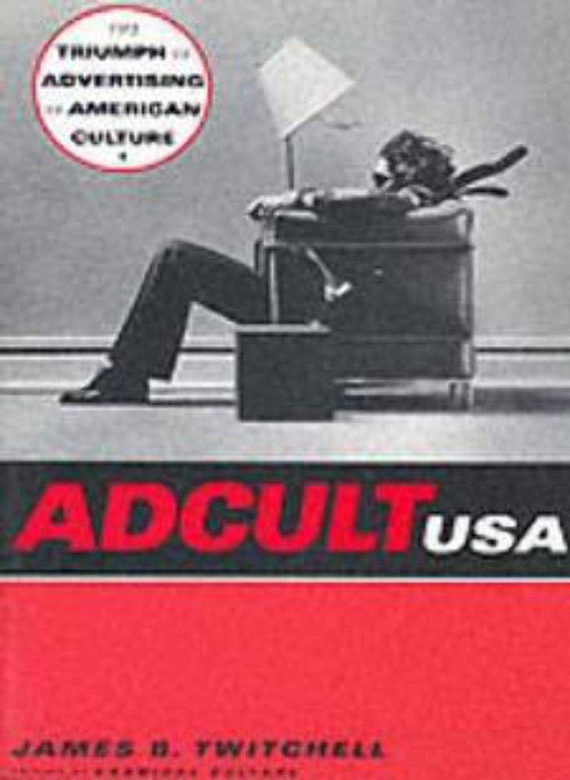 Book cover of 'Adcult USA: The Triumph of Advertising in American Culture' by James B. Twitchell featuring a man seated in a chair with a guitar, against a background of neon lights and billboards.