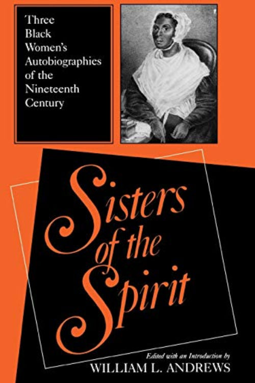 Cover of the book 'Sisters of the Spirit: Three Black Women's Autobiographies of the Nineteenth Century' featuring photographs of the authors and the title text.