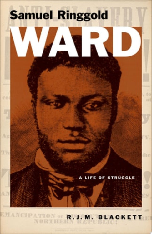 Book cover of 'Samuel Ringgold Ward: A Life of Struggle' by R.J.M. Blackett featuring a portrait of Samuel Ringgold Ward.