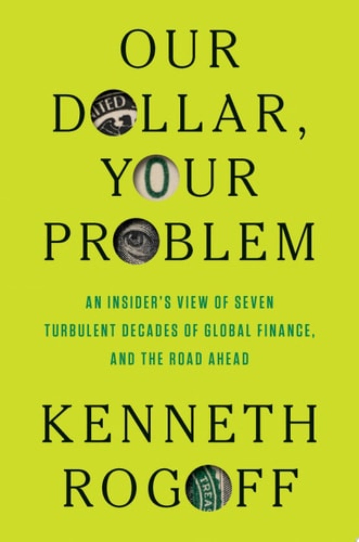 Book cover of 'Our Dollar, Your Problem' by Kenneth Rogoff with a green background and dollar sign symbols.