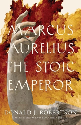 Book cover of 'Marcus Aurelius: The Stoic Emperor' with a statue hand and abstract background