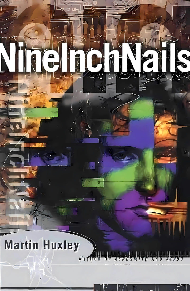 Book front cover of the book 'Nine Inch Nails' by Martin Huxley, featuring an abstract artistic design with the face of Tren Reznor on the book cover center.