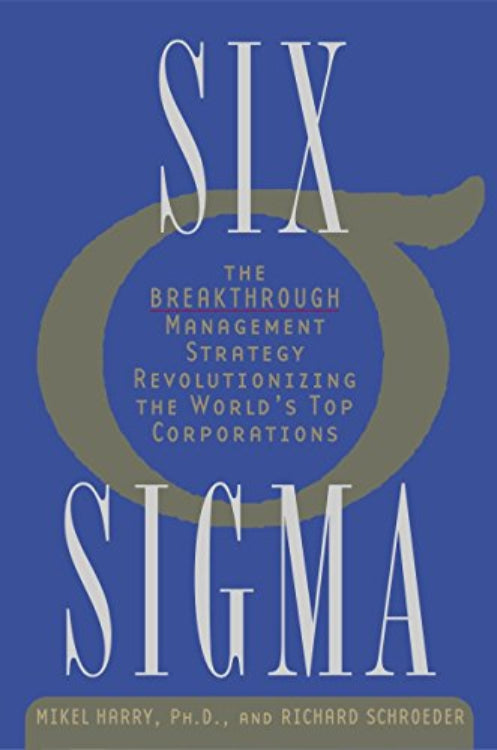 This image features the cover of the book titled "Six Sigma: The Breakthrough Management Strategy Revolutionizing the World's Top Corporations" by Mikel J. Harry, Ph.