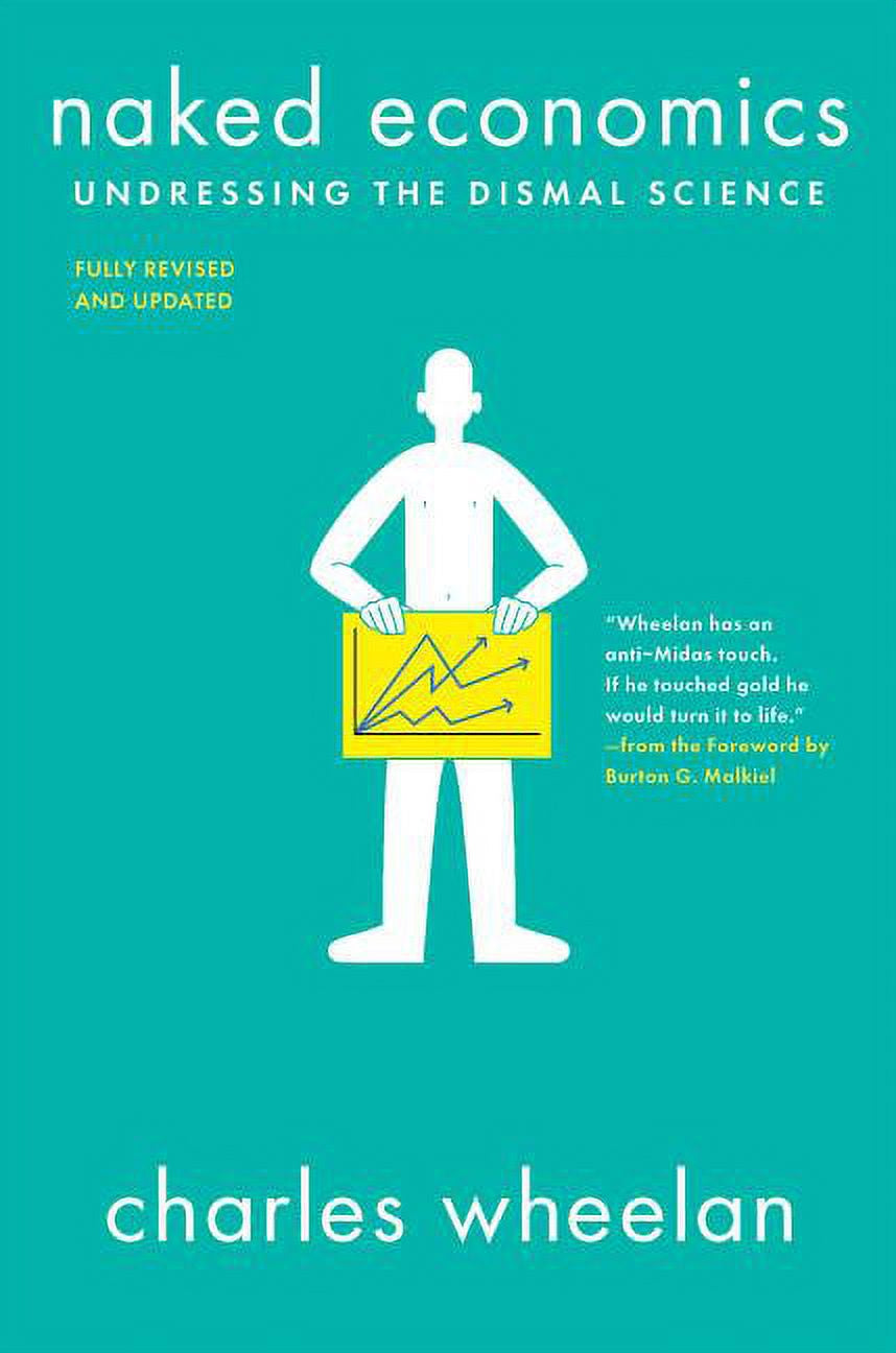 This image features the cover of "Naked Economics" by Charles Wheelan, a book designed to demystify economics with its engaging and straightforward presentation. The cover design is clean and modern, with a vibrant teal background that captures the reader's attention.