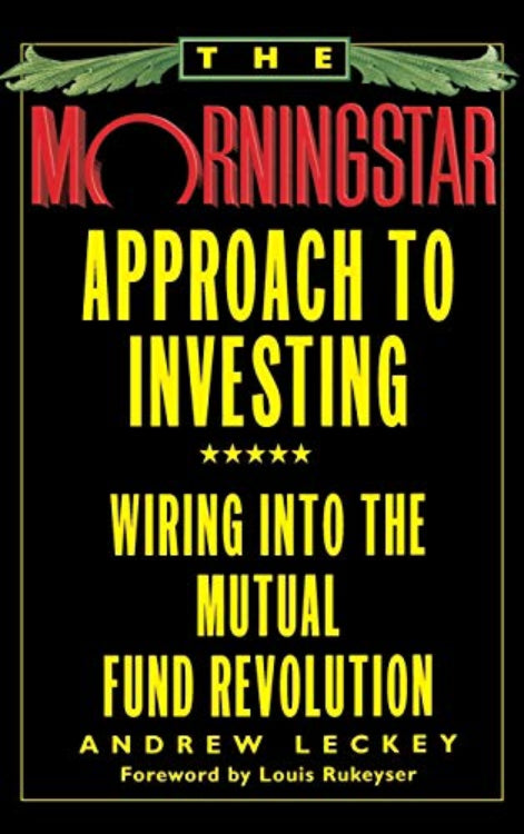 This image displays the cover of the book titled "The Morningstar Approach to Investing: Wiring into the Mutual Fund Revolution" by Andrew Leckey, with a foreword by Louis Rukeyser. The cover features a bold, black background with yellow and white text that highlights the title and author's name.